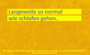 „Mir ist soooooo langweilig.“